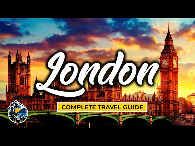 London Complete Travel Guide - England Travel Ideas - Bucket List