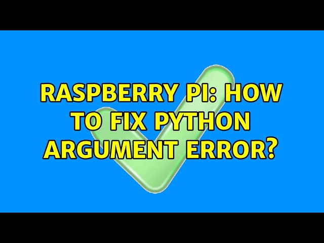 Raspberry Pi: How to fix Python argument error?