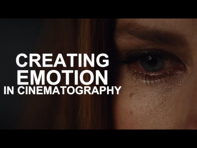 How To Create Emotion In Cinematography