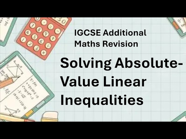 Solving Absolute-Value Linear Inequalities - IGCSE Add Maths Revision (For 25/26/27 Syllabus)