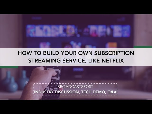 How To Build Your Own Subscription Streaming Service, Like Netflix