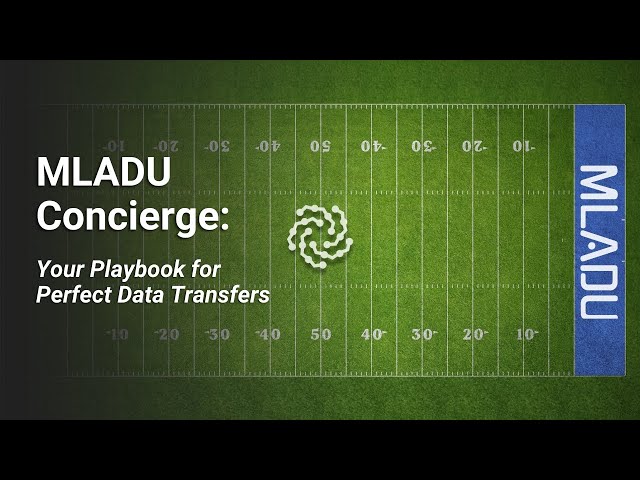 MLADU Concierge | Your Playbook for Perfect Data Transfers
