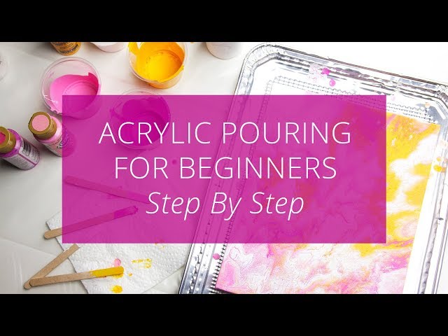 Acrylic Pouring for Beginners, Step by Step