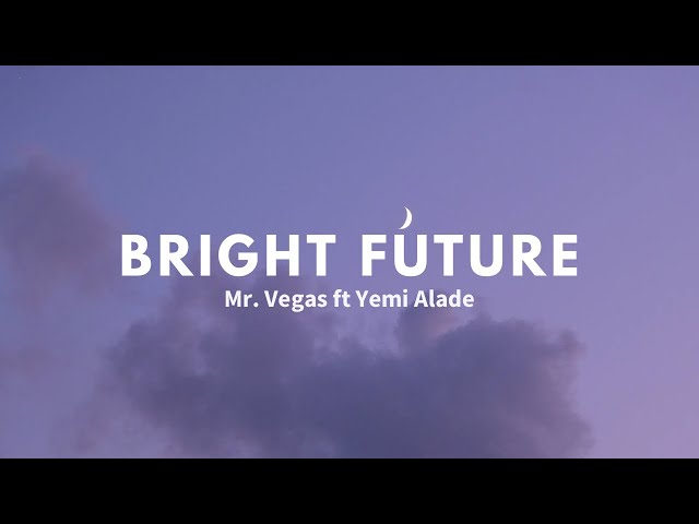 Mr. Vegas ft Yemi Alade - Bright future (Lyrics)