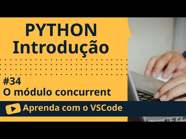 [Aprenda com o VSCode] Python para Iniciantes #34 O módulo concurrent