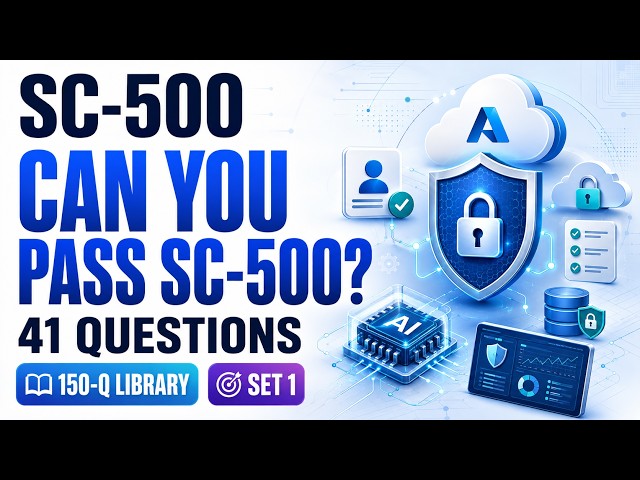 SC-500 Exam Prep Questions & Answers 2026 | Microsoft Cloud & AI Security Engineer | 41 Qs | Set 1