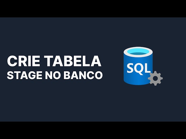 [007] Criar tabela Stage no SQL Server (IF, OBJECT_ID e colunas de controle)