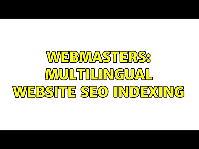 Webmasters: Multilingual website SEO indexing (2 Solutions!!)