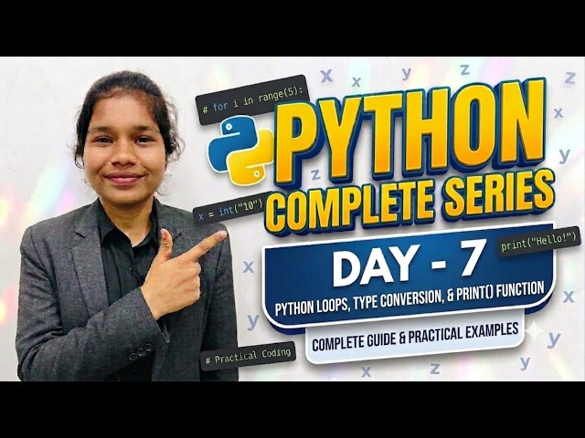 Day-7|Python Complete Series|Python Loops, Type Conversion, Print() Function with practical examples