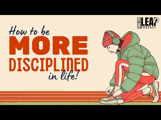 English Podcast For Learning English | How To Be More Disciplined in Life | English Leap Podcast