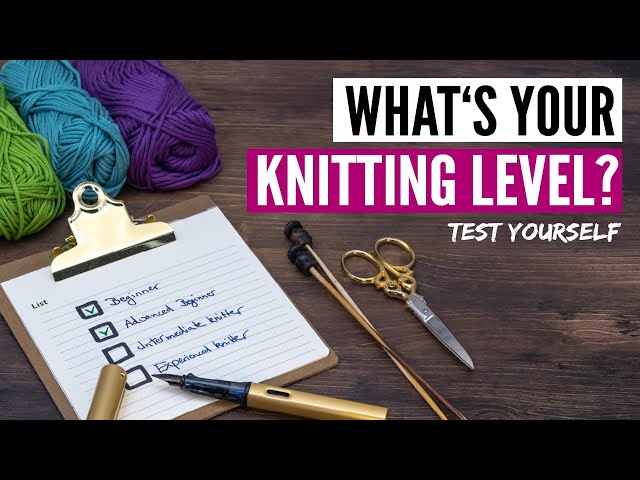 What's your KNITTING SKILL LEVEL? Test how good a knitter you really are!