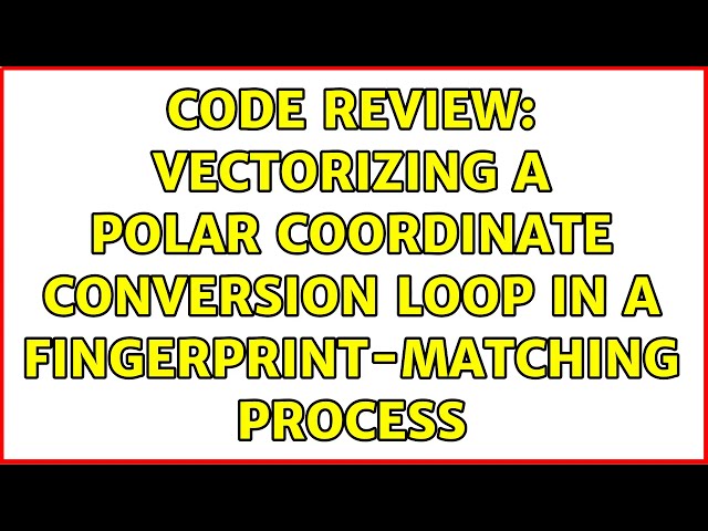 Code Review: Vectorizing a polar coordinate conversion loop in a fingerprint-matching process