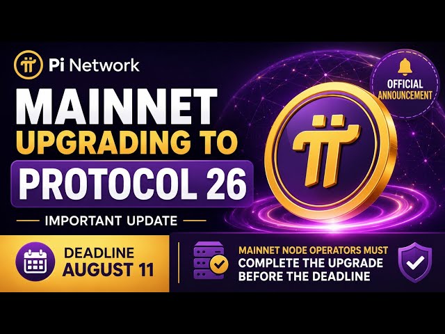 Pi Network Protocol 26 Update 🚨 Mainnet Upgrade Before August 11 | Official Pi Network News 2026..
