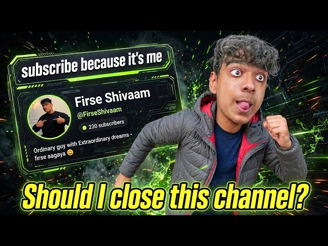 Should I Close this channel? | @FirseShivaam