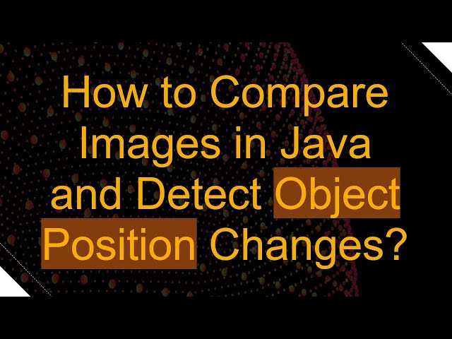 How to Compare Images in Java and Detect Object Position Changes?