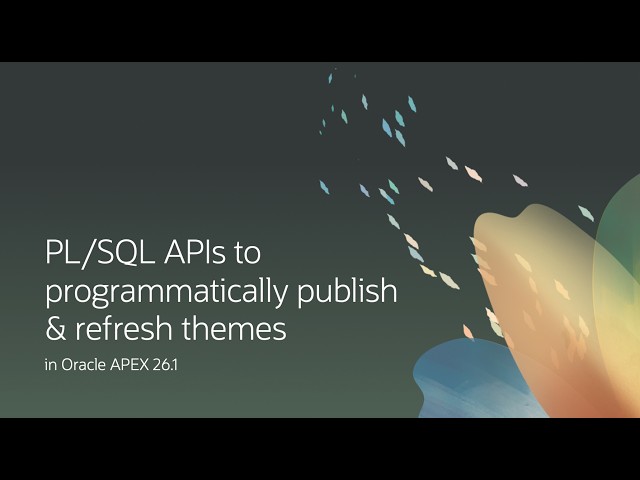 PL/SQL APIs to programmatically publish and refresh themes in Oracle APEX 26.1