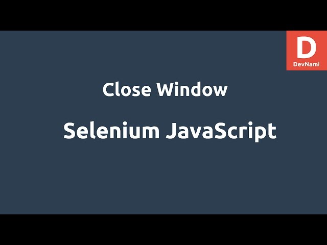 Selenium Javascript Close Browser