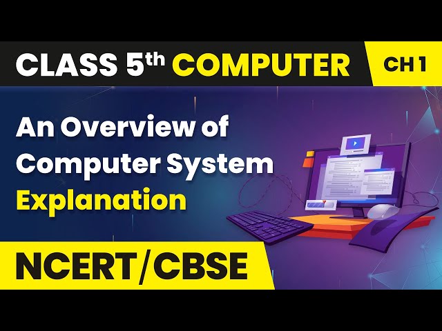An Overview of Computer System - Explanation | Class 5 Computer Chapter 1
