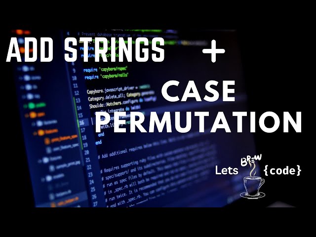Add Strings | Case Permutation | Interview Coding Lab