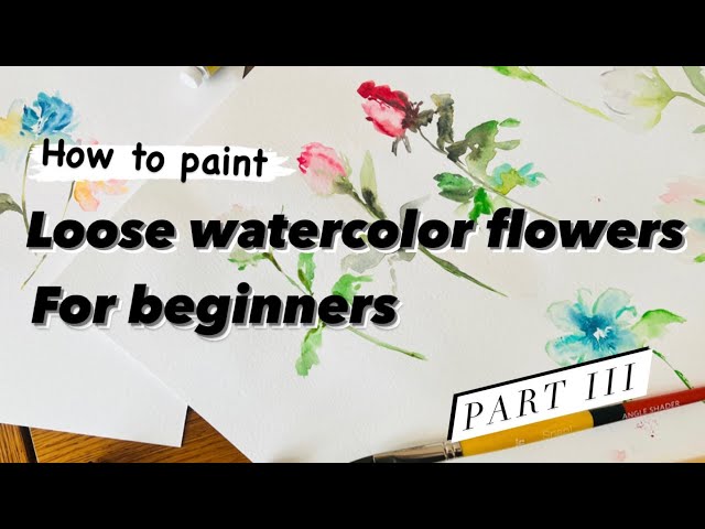 How to paint loose watercolor flowers for beginners, Part III