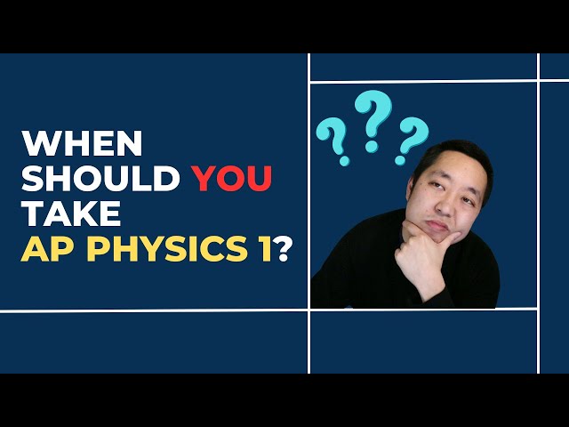 Episode 12 - When Should You Take AP Physics 1?