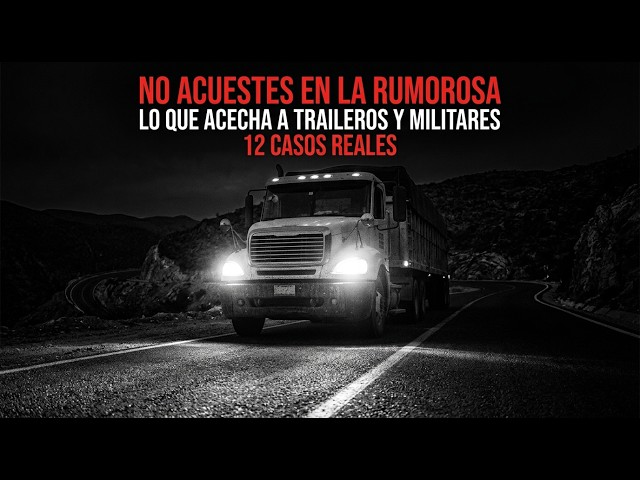 TERROR EXTREMO: 12 Confesiones de Militares y Traileros en LA RUMOROSA