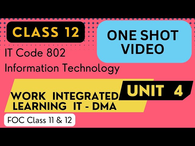 Unit 4: Work Integrated Learning IT - DMA | One Shot | Information Technology Code 802 | Class 12