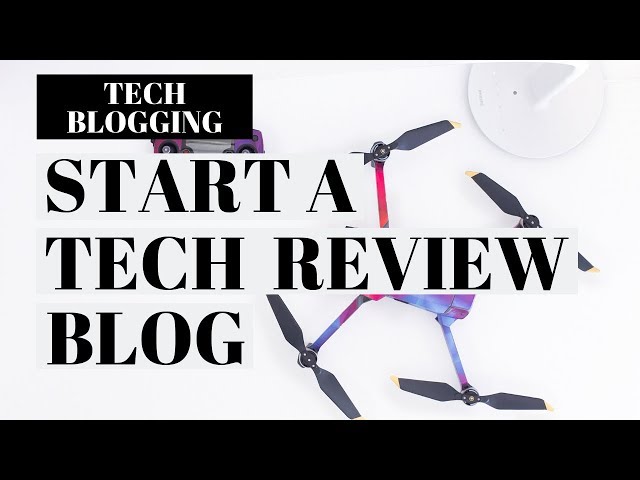 How To Start A Tech Review Blog | Tech Blogging Tutorial