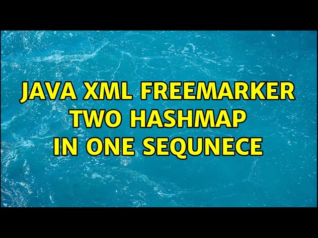 Java XML Freemarker two hashmap in one sequnece