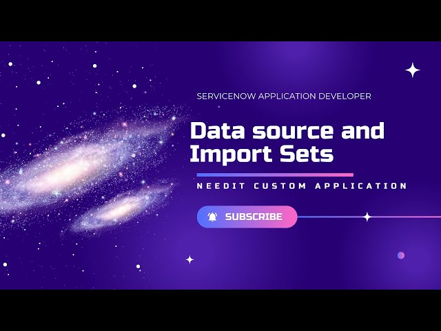 Data Sources and Import sets | Custom application Development | ServiceNow Application Developer