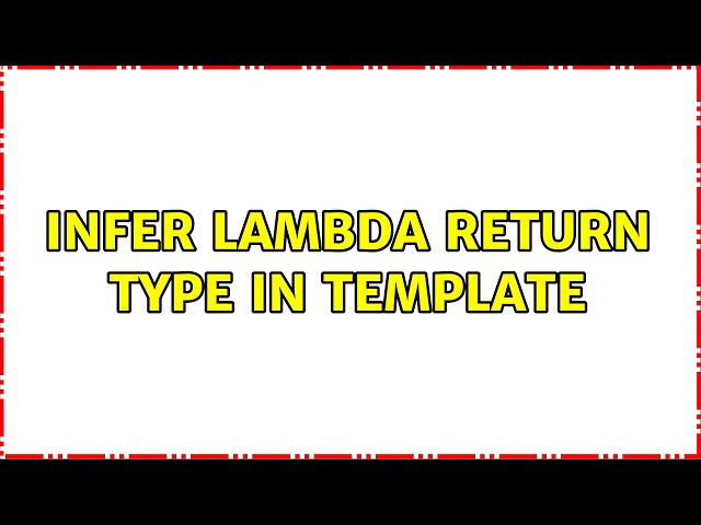 infer lambda return type in template (2 Solutions!!)