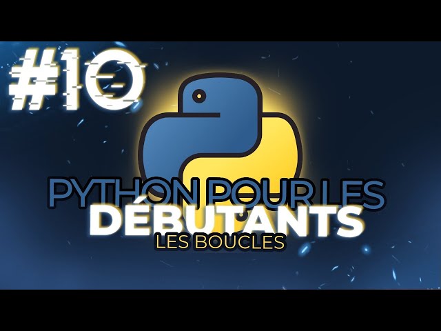 Python pour les débutants #10 : Les boucles Python