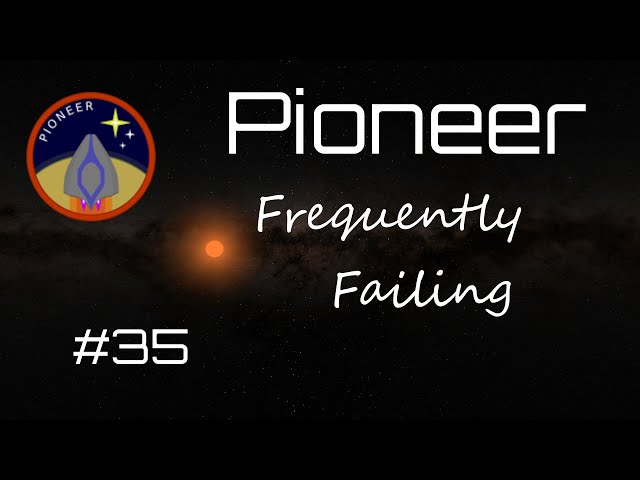 Pioneer: Frequently Failing #35