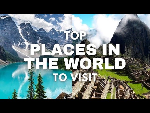 Top 20 Places on Earth to Visit - Travel Guide