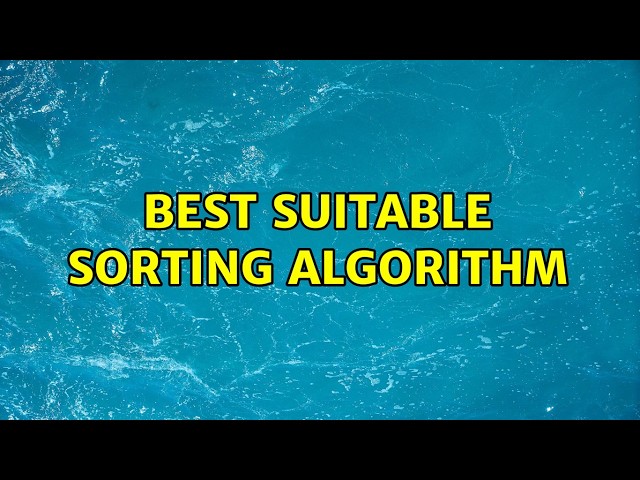 Best suitable sorting algorithm