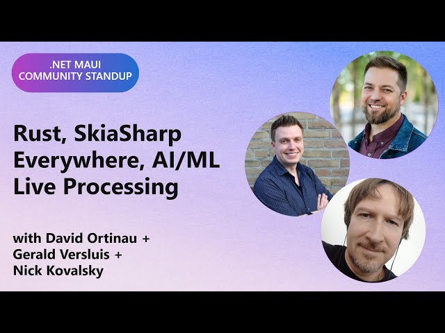 .NET MAUI Community Standup: Rust, SkiaSharp Everywhere, AI/ML Live Processing