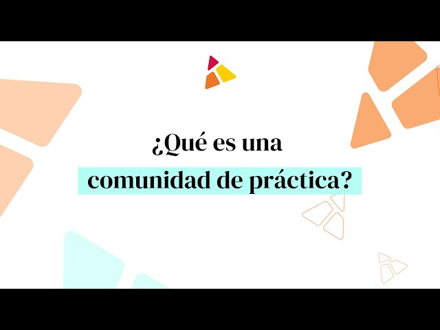 Qué es una comunidad de práctica y cómo pueden beneficiar a una organización