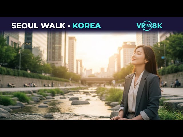 Peaceful 8K 180° VR Walk in Korea — Seoul’s Cheonggyecheon Stream