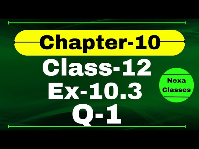 Class 12 Ex 10.3 Q1 Math | Vector Algebra | Q1 Ex 10.3 Class 12 Math | Ex 10.3 Q1 Class 12 Math