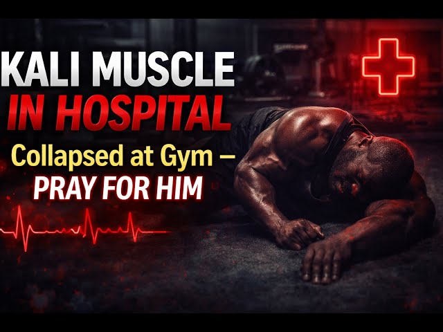 Kali Muscle in Hospital - Collapses at Gym - PRAY FOR HIM