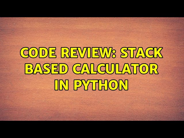 Code Review: Stack based Calculator in Python (2 Solutions!!)