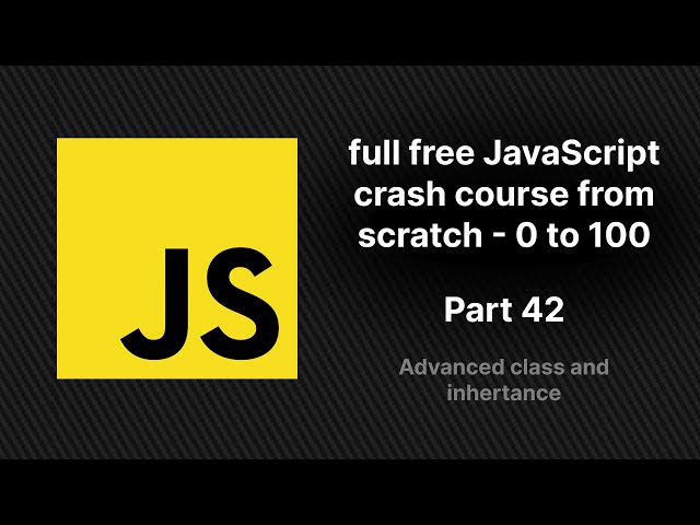 full free JavaScript crash course from scratch | Advanced JS class and inheritance