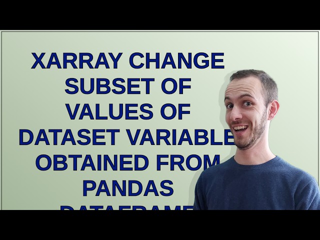 xarray change subset of values of Dataset variable obtained from pandas DataFrame inconsistent wi...