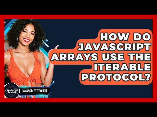 How Do JavaScript Arrays Use The Iterable Protocol? - JavaScript Toolkit