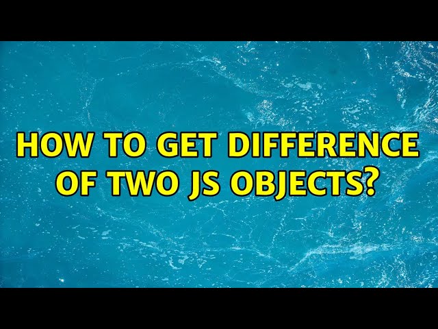 How to get difference of two JS objects?