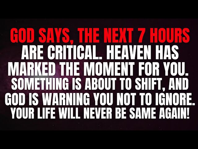 God says: The Next 7 Hours Are Critical | God’s Message Today