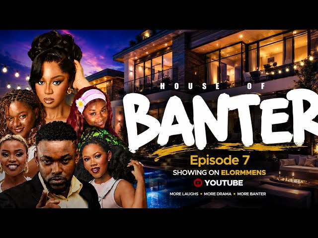 House of Banter (HoB) series |Season 1 | Episode 7