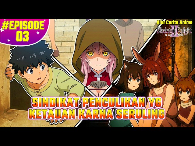DALANG DARI PENCULIKAN PARA ELF TERNYATA ANAK INI !! ALUR CERITA ANIME SKELETON KNIGHT S2 EPS 3