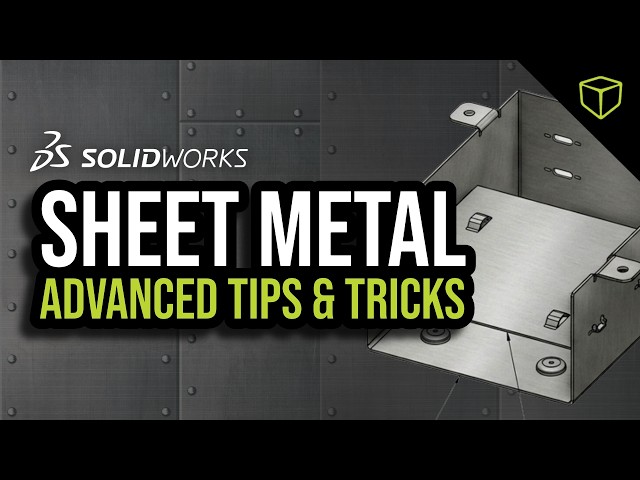Mastering Sheet Metal: Advanced Tips and Tricks for SOLIDWORKS Users