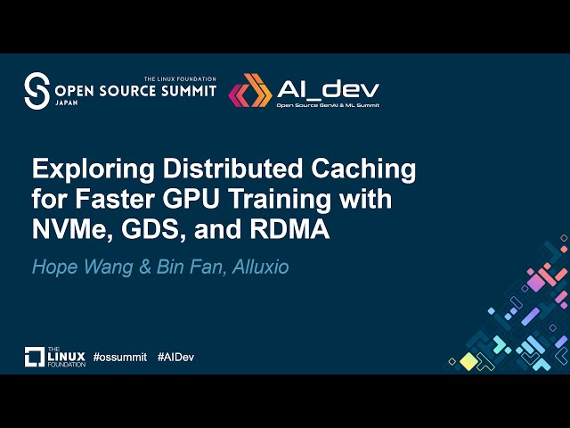 Exploring Distributed Caching for Faster GPU Training with NVMe, GDS, and RDMA - Hope Wang & Bin Fan